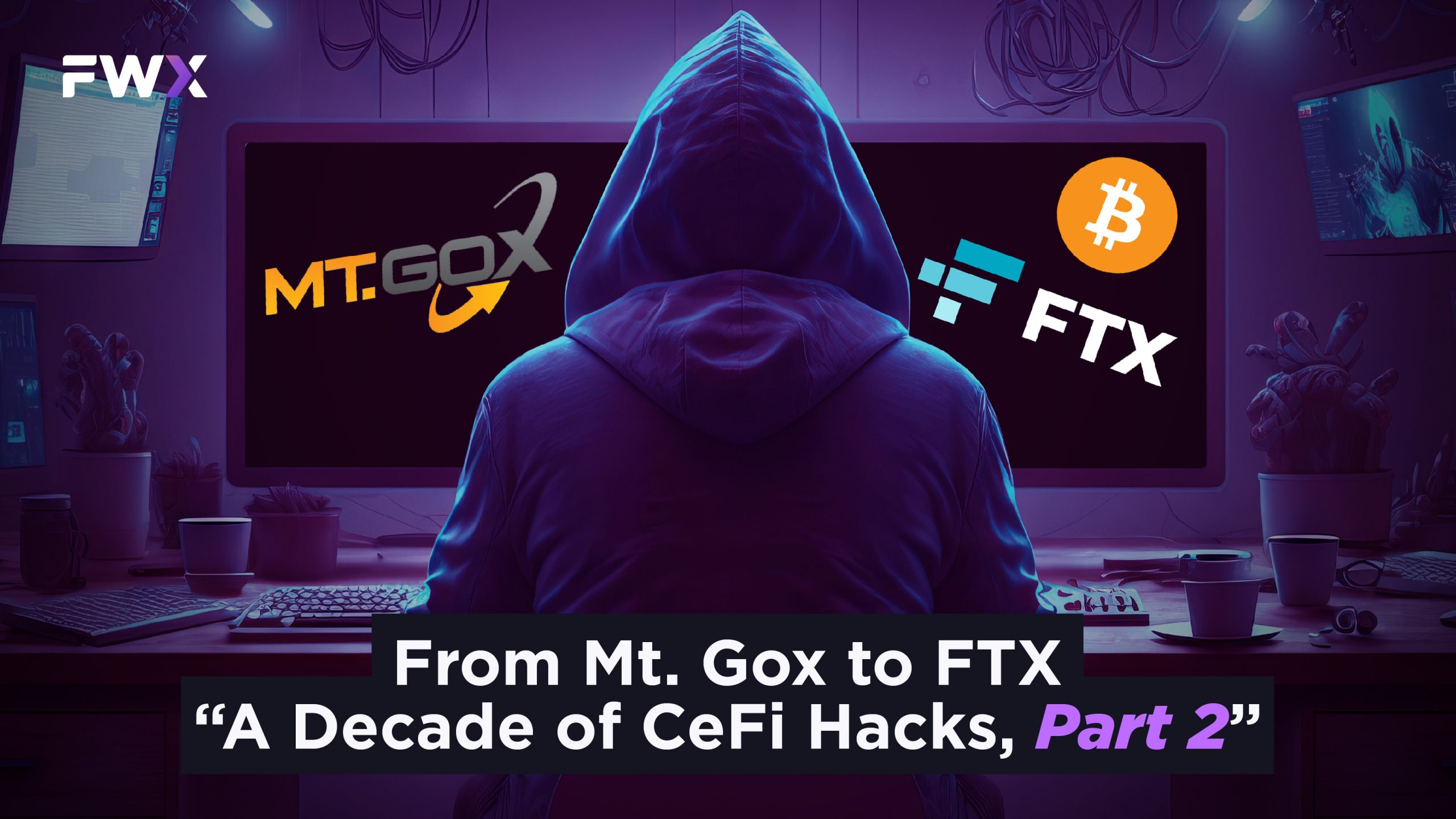 From Mt. Gox to FTX: A Decade of CeFi Hacks, Part II